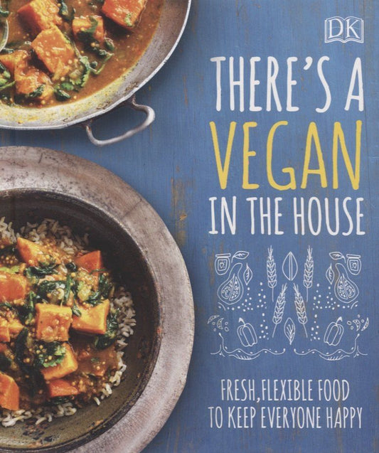 Обложка книги "There's a Vegan in the House. Fresh, Flexible Food to Keep Everyone Happy"